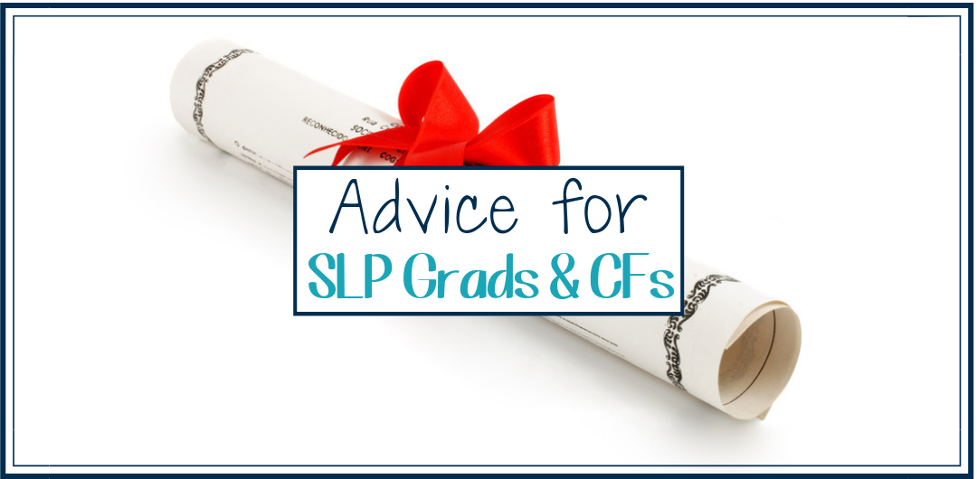 Advice For SLP Grads and CFs